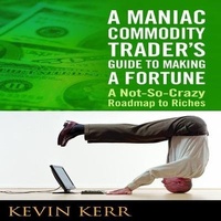 Enlarge image Cover: A Maniac Commodity Trader's Guide to Making a Fortune Lib/E - Gildan Media Corporation