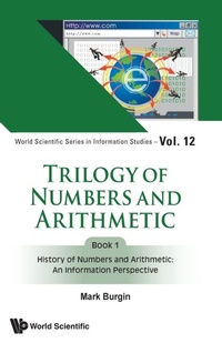 Enlarge image Cover: Trilogy Of Numbers And Arithmetic - Book 1: History Of Numbers And Arithmetic: An Information Perspective - World Scientific Publishing Co Pte Ltd