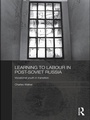 Cover: Learning to Labour in Post-Soviet Russia - Routledge