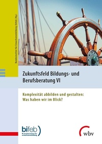 Abbildung von: Zukunftsfeld Bildungs- und Berufsberatung VI - wbv Media