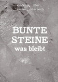 Cover: Bunte Steine - was bleibt - O&Ouml; Landes-Kultur GmbH