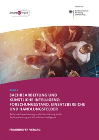 Abbildung von: Sachbearbeitung und Künstliche Intelligenz: Forschungsstand, Einsatzbereiche und Handlungsfelder - Fraunhofer Verlag