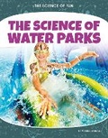 Cover: The Science of Water Parks - North Star Editions