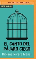 Cover: El Canto del Pajaro Ciego - Audible Studios on Brilliance