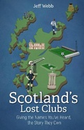 Cover: Scotland's Lost Clubs - Pitch Publishing Ltd