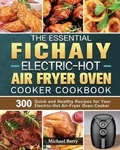 Cover: The Essential Fichaiy Electric-Hot Air-Fryer Oven-Cooker Cookbook - Michael Barry