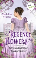 Cover: Regency Flowers - Ein skandal&ouml;ses Rendezvous: Rarest Blooms 1 - dotbooks
