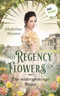 Cover: Regency Flowers - Die widerspenstige Braut: Rarest Blooms 2 - dotbooks