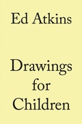 Cover: Ed Atkins. Drawings for Children - K&ouml;nig, Walther