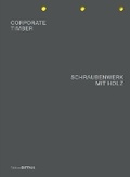 Cover: Corporate Timber. Schraubenwerk Mit Holz - DETAIL