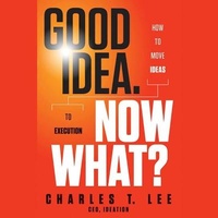 Enlarge image Cover: Good Idea. Now What? Lib/E - Gildan Media Corporation