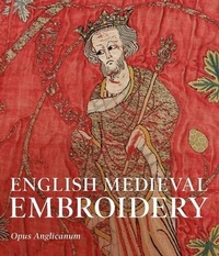 Abbildung von: English Medieval Embroidery - Yale University Press