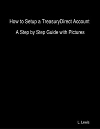 Enlarge image Cover: How to Setup a TreasuryDirect Account - A Step by Step Guide with Pictures - Lulu.com