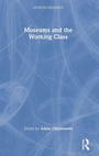 Cover: Museums and the Working Class - Routledge