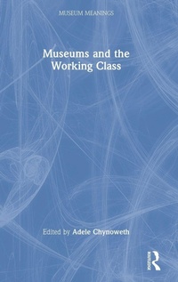 Enlarge image Cover: Museums and the Working Class - Routledge