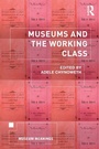 Cover: Museums and the Working Class - Routledge