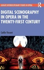 Cover: Digital Scenography in Opera in the Twenty-First Century - Routledge