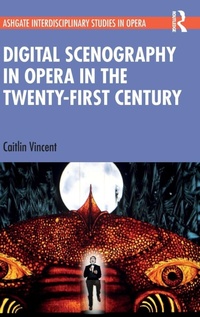 Enlarge image Cover: Digital Scenography in Opera in the Twenty-First Century - Routledge
