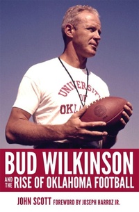 Enlarge image Cover: Bud Wilkinson and the Rise of Oklahoma Football - University of Oklahoma Press
