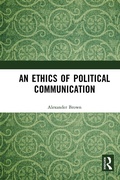 Cover: An Ethics of Political Communication - Routledge