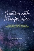 Cover: Creation with Manifestation: Discover Your Power with the Universal Law of Attraction - Creation with Meditation Publishing LLC