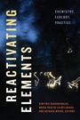 Cover: Reactivating Elements - Duke University Press