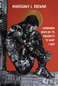Cover: I Remember Death By Its Proximity to What I Love - Haymarket Books