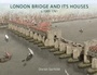 Bild: London Bridge and its Houses, c. 1209-1761 - Oxbow Books