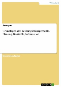 Abbildung von: Grundlagen des Leistungsmanagements. Planung, Kontrolle, Information - GRIN Verlag