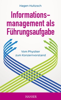 Abbildung von: Informationsmanagement als Führungsaufgabe - vom Physiker zum Konzernvorstand - Hanser