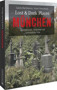 Abbildung von: Lost & Dark Places München - Bruckmann