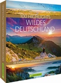 Cover: 100 Highlights Wildes Deutschland - Bruckmann