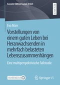 Cover: Vorstellungen von einem guten Leben bei Heranwachsenden in mehrfach belasteten Lebenszusammenh&auml;ngen - Springer VS