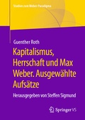 Cover: Kapitalismus, Herrschaft und Max Weber. Ausgew&auml;hlte Aufs&auml;tze - Springer VS