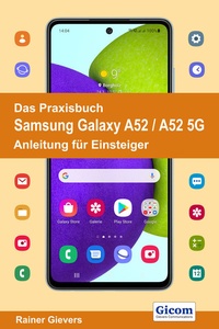 Abbildung von: Das Praxisbuch Samsung Galaxy A52 / A52 5G - Anleitung für Einsteiger - Gievers, Rainer