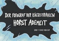 Cover: Der Fotograf der K&auml;ltestrahlen - Horst Ademeit - K&ouml;nig, Walther