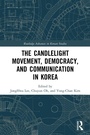 Cover: The Candlelight Movement, Democracy, and Communication in Korea - Routledge