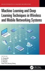 Cover: Machine Learning and Deep Learning Techniques in Wireless and Mobile Networking Systems - CRC Press