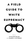 Cover: A Field Guide to White Supremacy - Naval Institute Press