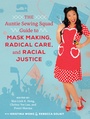 Cover: The Auntie Sewing Squad Guide to Mask Making, Radical Care, and Racial Justice - University of California Press