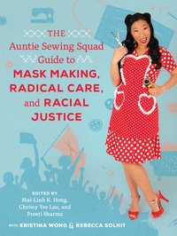 Enlarge image Cover: The Auntie Sewing Squad Guide to Mask Making, Radical Care, and Racial Justice - University of California Press