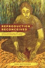 Cover: Reproduction Reconceived - University of California Press