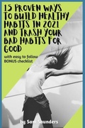Cover: 15 Proven Ways to Build Healthy Habits in 2021 and Trash Your Bad Habits for Good - Distributed By Ingram Spark