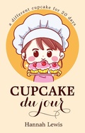 Cover: Cupcake du Jour (Cookbook du Jour, #2) - Hannah Lewis