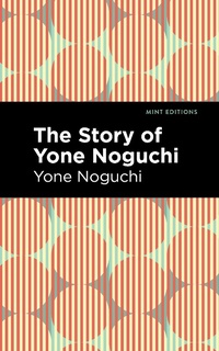Abbildung von: The Story of Yone Noguchi - Mint Editions