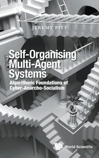Enlarge image Cover: Self-organising Multi-agent Systems: Algorithmic Foundations Of Cyber-anarcho-socialism - World Scientific Europe Ltd
