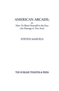 Cover: American Arcade; or, How To Shoot Yourself in the Face - Sublime Theater & Press, Inc