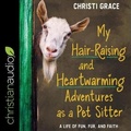 Cover: My Hair-Raising and Heart-Warming Adventures as a Pet Sitter Lib/E - Christianaudio