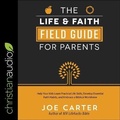 Cover: The Life and Faith Field Guide for Parents Lib/E - Christianaudio