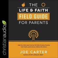 Enlarge image Cover: The Life and Faith Field Guide for Parents Lib/E - Christianaudio